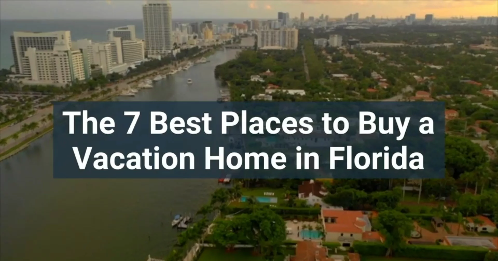 The 7 Best Places to Buy a Vacation Home in Florida